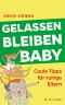 Gelassen bleiben, Baby · Coole Tipps für ruhige Eltern