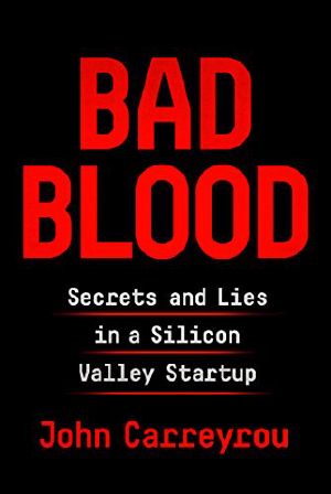 Bad Blood · Secrets and Lies in a Silicon Valley Startup