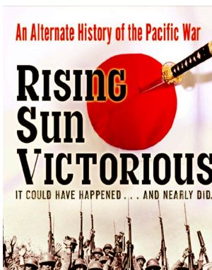 Rising Sun Victorious · An Alternate History of the Pacific War