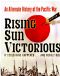 Rising Sun Victorious · An Alternate History of the Pacific War