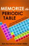 Memorize the Periodic Table · The Fast and Easy Way to Memorize Chemical Elements