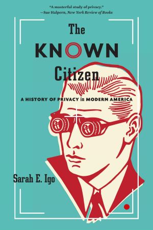 Known Citizen : A History of Privacy in Modern America (9780674985193), A History of Privacy in Modern America