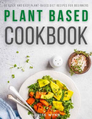 Plant Based Cookbook · 50 Quick and Easy Plant-Based Diet Recipes for Beginners