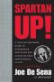 Spartan Up! · A Take-No-Prisoners Guide to Overcoming Obstacles and Achieving Peak Performance in Life