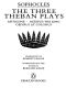 The Three Theban Plays · Antigone; Oedipus the King; Oedipus at Colonus