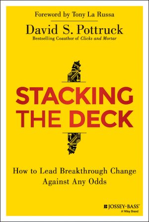 Stacking the Deck, First Edition, How to Lead Breakthrough Change Against Any Odds