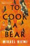 To Cook a Bear, A Novel