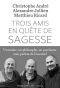 Trois amis en quête de sagesse · Un moine, un philisophe, un psychiatre nous parlent de l'essentiel