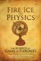 Fire, Ice, and Physics, The Science of Game of Thrones