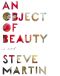 An Object of Beauty · A Novel