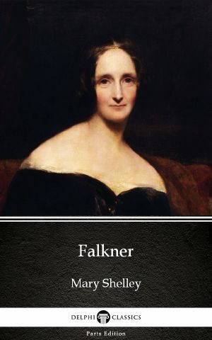 Falkner by Mary Shelley--Delphi Classics (Illustrated)