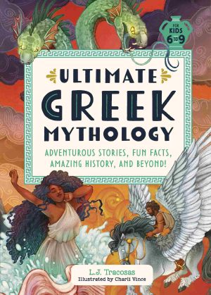 Ultimate Greek Mythology, Adventurous Stories, Fun Facts, Amazing History, and Beyond!