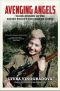 Avenging Angels · Young Women of the Soviet Union’s WWII Sniper Corps