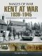 Kent at War 1939 to 1945 · Rare Photographs From Wartime Archives (Images of War)