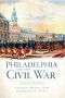 Philadelphia and the Civil War · Arsenal of the Union