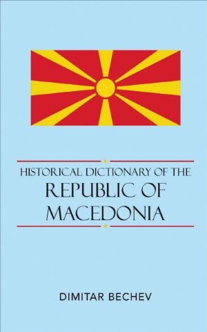 Historical Dictionary of the Republic of Macedonia (Historical Dictionaries of Europe)