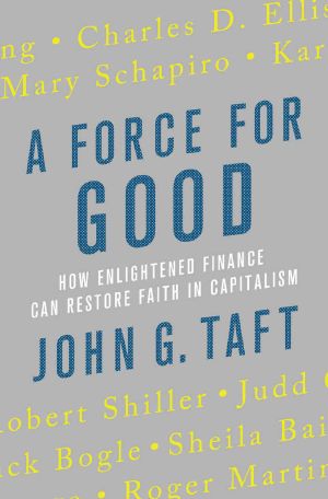 A Force for Good · How Enlightened Finance Can Restore Faith in Capitalism