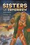 Sisters of Tomorrow · The First Women of Science Fiction (Early Classics of Science Fiction)