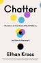 Chatter, The Voice in Our Head, Why It Matters, and How to Harness It