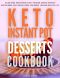 Keto Instant Pot Desserts Cookbook · 70 Low Carb and Ketogenic Diet Pressure Cooker Desserts Recipes Made Easy and Delicious for Weight Loss and Healthy Life