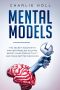 Mental Models: The Secret Weapon to Master Problem Solving, Boost Your Productivity, and Make Better Decisions (With A Deep Dive On Cognitive Biases)