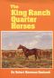 The King Ranch Quarter Horses · and Something of the Ranch and the Men That Bred Them