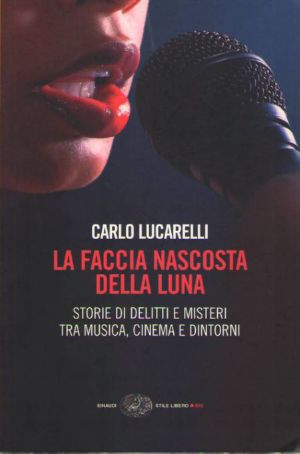 La faccia nascosta della luna · storie di delitti e misteri tra musica, cinema e dintorni