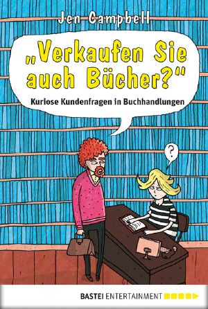 Verkaufen Sie auch Bücher? · Kuriose Kundenfragen in Buchhandlungen