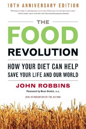 Food Revolution, The: How Your Diet Can Help Save Your Life and Our World