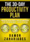 The 30-Day Productivity Plan · Break the 30 Bad Habits That Are Sabotaging Your Time Management - One Day at a Time! (The 30-Day Productivity Boost Book 1)