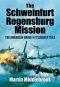 The Schweinfurt Regensburg Mission · The American Raids on 17 August 1943