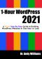 1-Hour WordPress 2020: A visual step-by-step guide to building WordPress websites in one hour or less!