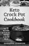 Keto · Keto Crock Pot Cookbook · Top 75 Must-Have Keto Recipes for Fast & Healthy Meals!