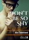 Don't be so Shy · Ein gewagtes Spiel