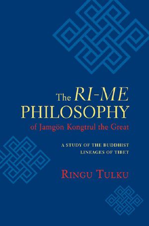 The Ri-me Philosophy of Jamgon Kongtrul the Great · A Study of the Buddhist Lineages of Tibet