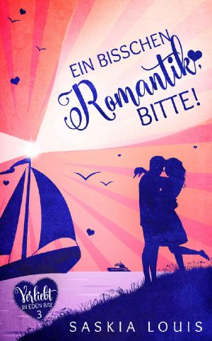 Ein bisschen Romantik, bitte! (Verliebt in Eden Bay 3) (Chick-Lit;Liebesroman)