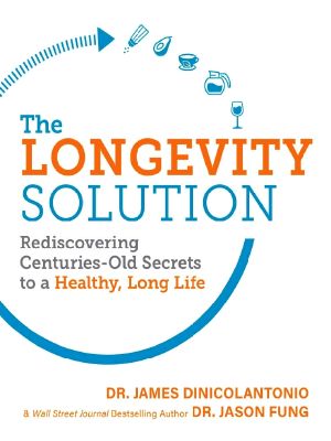 The Longevity Solution · Rediscovering Centuries-Old Secrets to a Healthy, Long Life