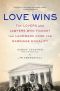 Love Wins · the Lovers and Lawyers Who Fought the Landmark Case for Marriage Equality