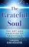 The Grateful Soul · The Art And Practice Of Gratitude