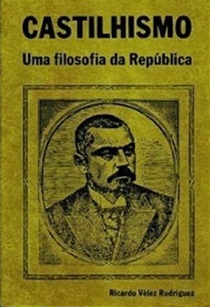 Castilhismo - Uma Filosofia Da Republica