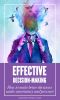 Effective Decision-Making · How to Make Better Decisions Under Uncertainty and Pressure