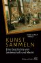 Kunst sammeln · Eine Geschichte von Leidenschaft und Macht