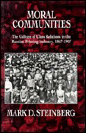 Moral Communities · The Culture of Class Relations in the Russian Printing Industry 1867-1907