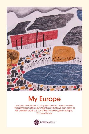 My Europe · an Anthology of Essays, Poems and Short Fiction