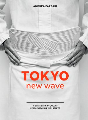 Tokyo New Wave, 31 Chefs Defining Japan's Next Generation, with Recipes