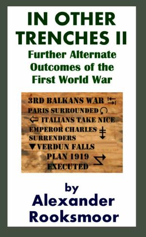 In Other Trenches II · Further Alternate Outcomes of the First World War