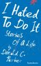 I Hated to Do It · Stories of a Life