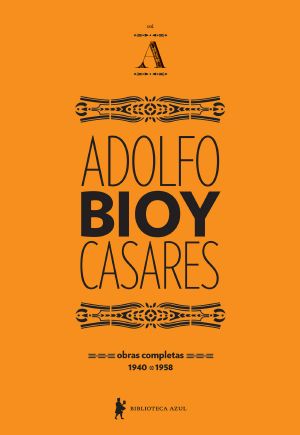 Obras Completas de Adolfo Bioy Casares