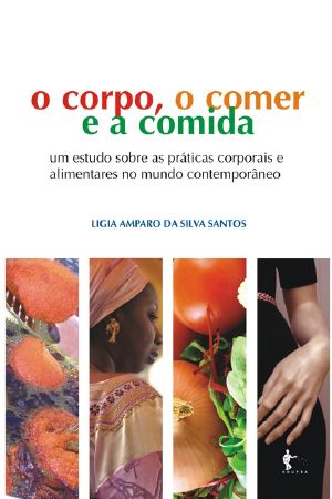 O corpo, o comer e a comida: um estudo sobre as práticas corporais alimentares cotidianas a partir da cidade de Salvador