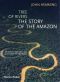 Tree of Rivers · the Story of the Amazon